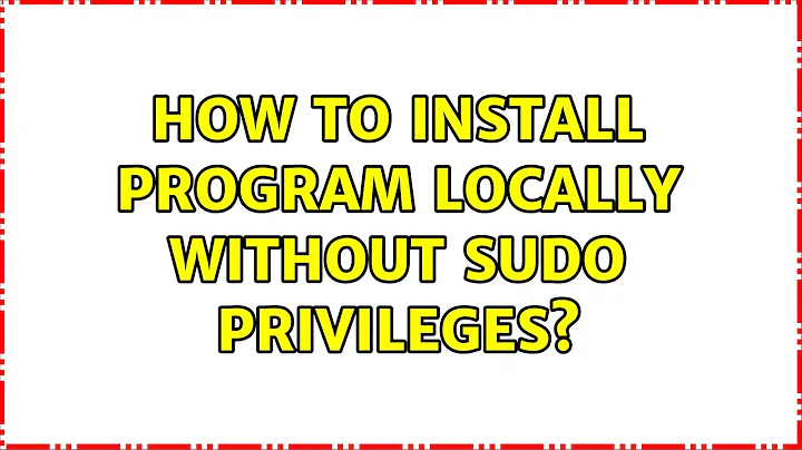 Unix & Linux: How to install program locally without sudo privileges? (5 Solutions!!)