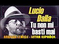 TU NON MI BASTI MAI - Lucio Dalla 1996 (Letra Español, English Lyrics, Testo italiano)