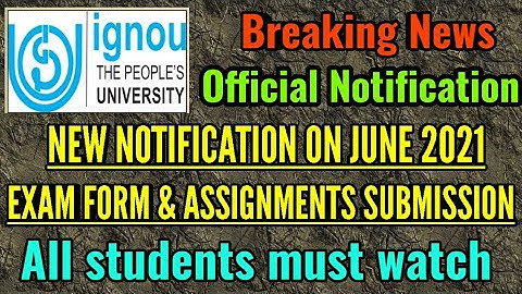 IGNOU latest notification on June 2021 Exam Form, Assignment & Project Report Submission :Must Watch