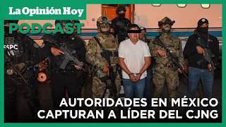 México detiene a objetivo prioritario de EE. UU. por el que daban 5 MILLONES / La Opinión Hoy