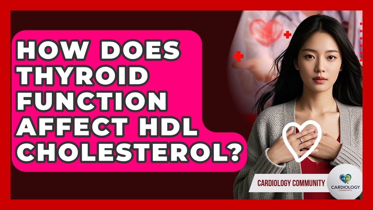 How Does Thyroid Function Affect HDL Cholesterol? - Cardiology Community