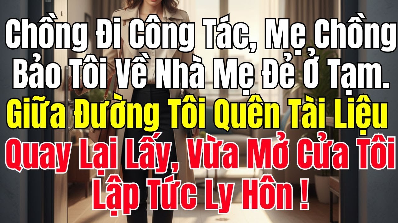 Chồng Đi Công Tác Mẹ Chồng Bảo Tôi Về Nhà Mẹ Đẻ Ở Tạm Giữa Đường Tôi Quên Tài Liệu Quay Lại Lấy Thì