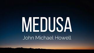 John Michael Howell - Medusa (Lyrics)