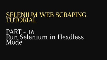 16. Run selenium in Headless Mode -Python