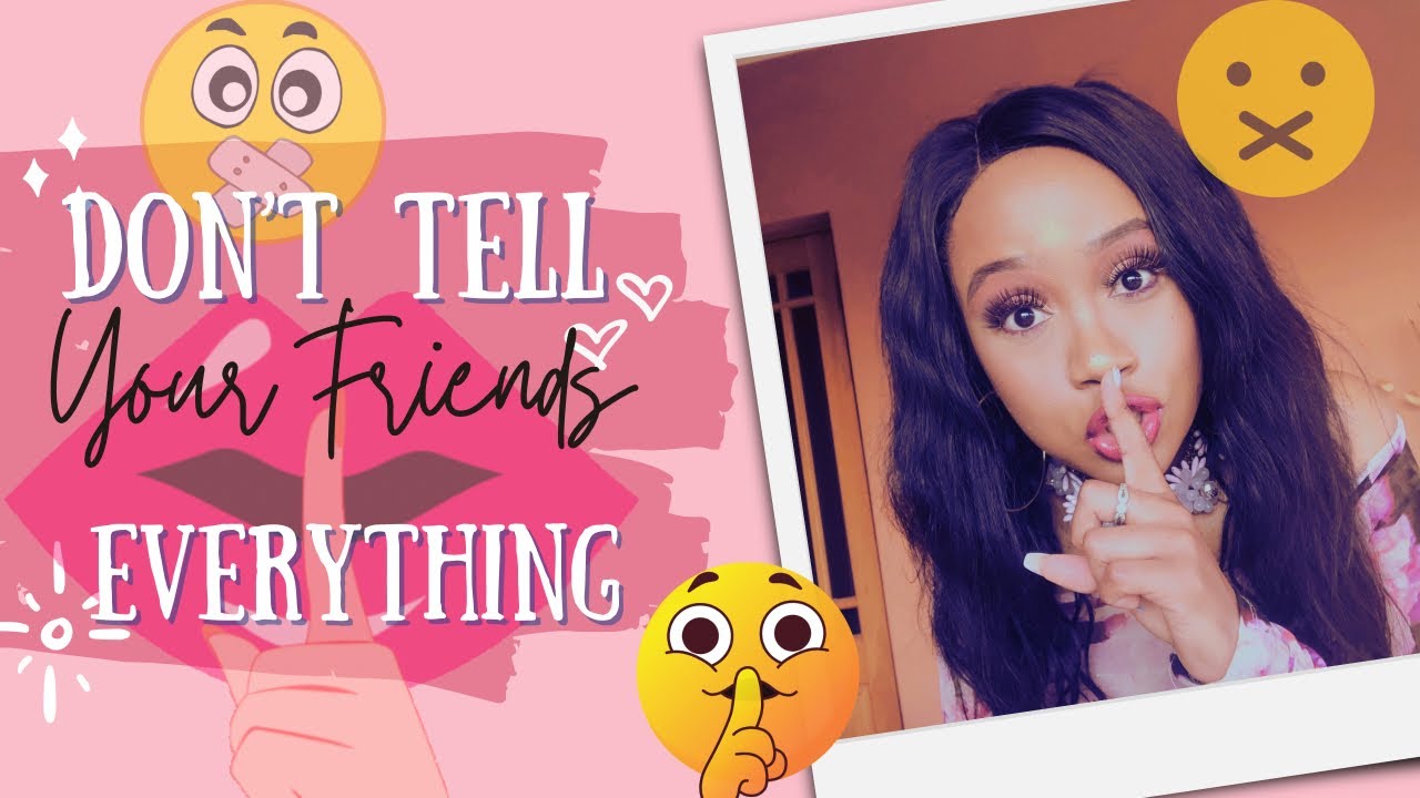 Stop Telling Your Friends Everything.