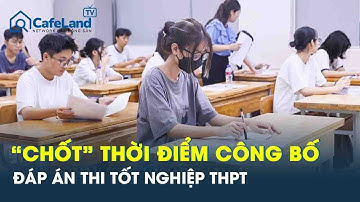 Bộ GD-ĐT “chốt” thời điểm công bố đáp án các môn thi tốt nghiệp THPT năm 2025 | CafeLand