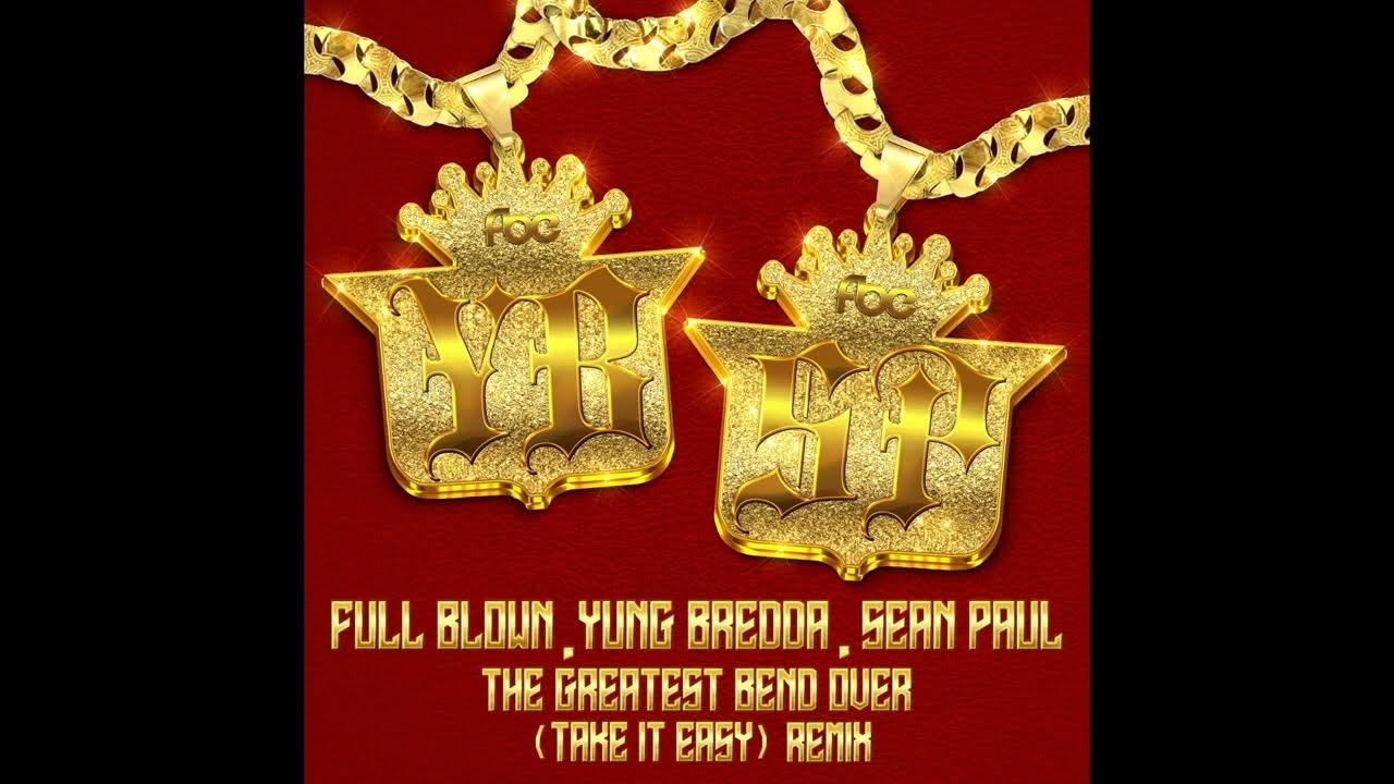 The Greatest Bend Over (Take It Easy) (Sean Paul Remix) The Greatest Bend Over (Take It Easy) (Sean Paul Remix)