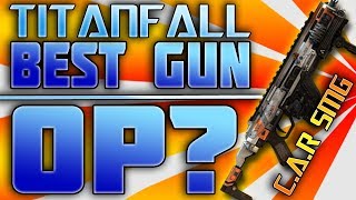 "TITANFALL" Best GUN! Overpowered!! C.A.R SMG! Live Gameplay Commentary