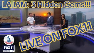 LA IAM: 3 Hidden Gems, LIVE on Fox 11