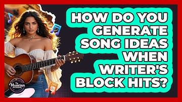 How Do You Generate Song Ideas When Writer