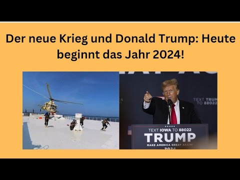 Der neue Krieg und Donald Trump: Heute beginnt das Jahr 2024! Videoausblick