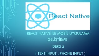 Ders 5 ( Text Input , Phone Input ) - React Native ile mobil uygulama geliştirme eğitimi.