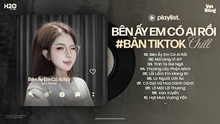 Bên Ấy Em Có Ai Rồi Lofi🎧Bên Ấy Em Có Ai Rồi Thôi Thì Thôi Thì Tôi Đành Buông🎧Nhạc Chill TikTok 2026
