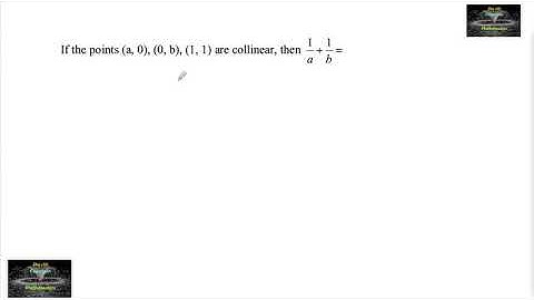 If the points (a,0) (0,b)(1,1) are collinear then 1/a+1/b=