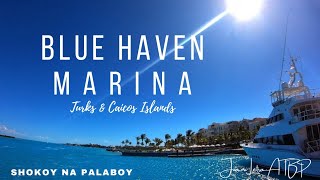 BLUE HAVEN MARINA | SHOKOY NA PALABOY | Turks & Caicos Islands