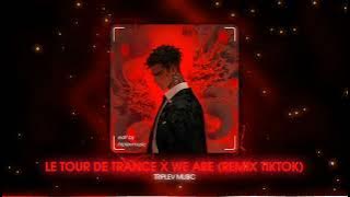 Le Tour De Trance x We Are (Remix Tiktok) | REMIX TIKTOK