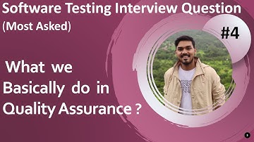 What we do in Quality Assurance | Software Testing | Important Software Testing Interview Question 4