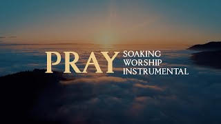 PRAY | Instrumental Worship & Prayer Music | Relaxation | Meditation | Healing