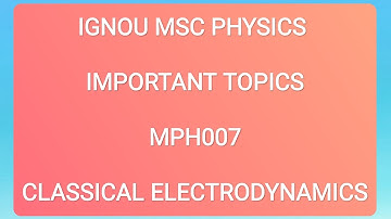 MPH007 Classical Electrodynamics IMPORTANT TOPICS IGNOU MSC PHYSICS , How to Prepare for  exam MSCPH