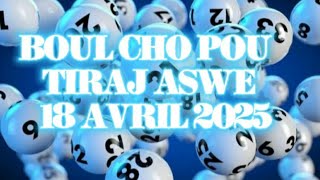 BOUL CHO POU TIRAJ ASWE 18 AVRIL 2025