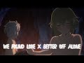 Bell x Ryu「AMV」-  We Found Love x Better Off Alone