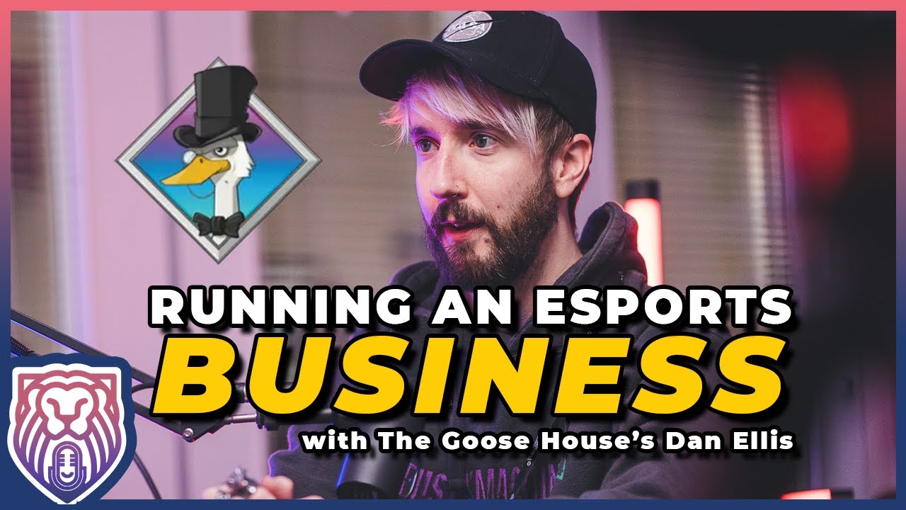 Running An Esports Business (with The Goose House's Dan Ellis) - The ...