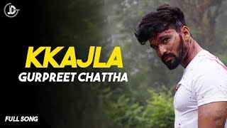 KKAJLA ( FULL SONG ) | Gurpreet Chattha | Juke Dock | Latest Punjabi Songs 2017