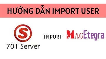 Hướng dẫn import dữ liệu người dùng từ phần mềm 701Client sang phần mềm Magetegra