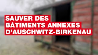 Sauver des bâtiments annexes d’Auschwitz-Birkenau