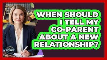 When Should I Tell My Co-Parent About A New Relationship?