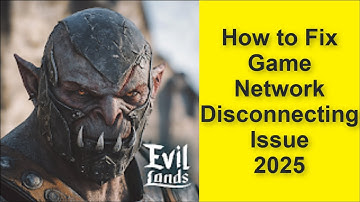 How to Fix Evil Lands: Online Action RPG Game Network Disconnecting Issue 2025