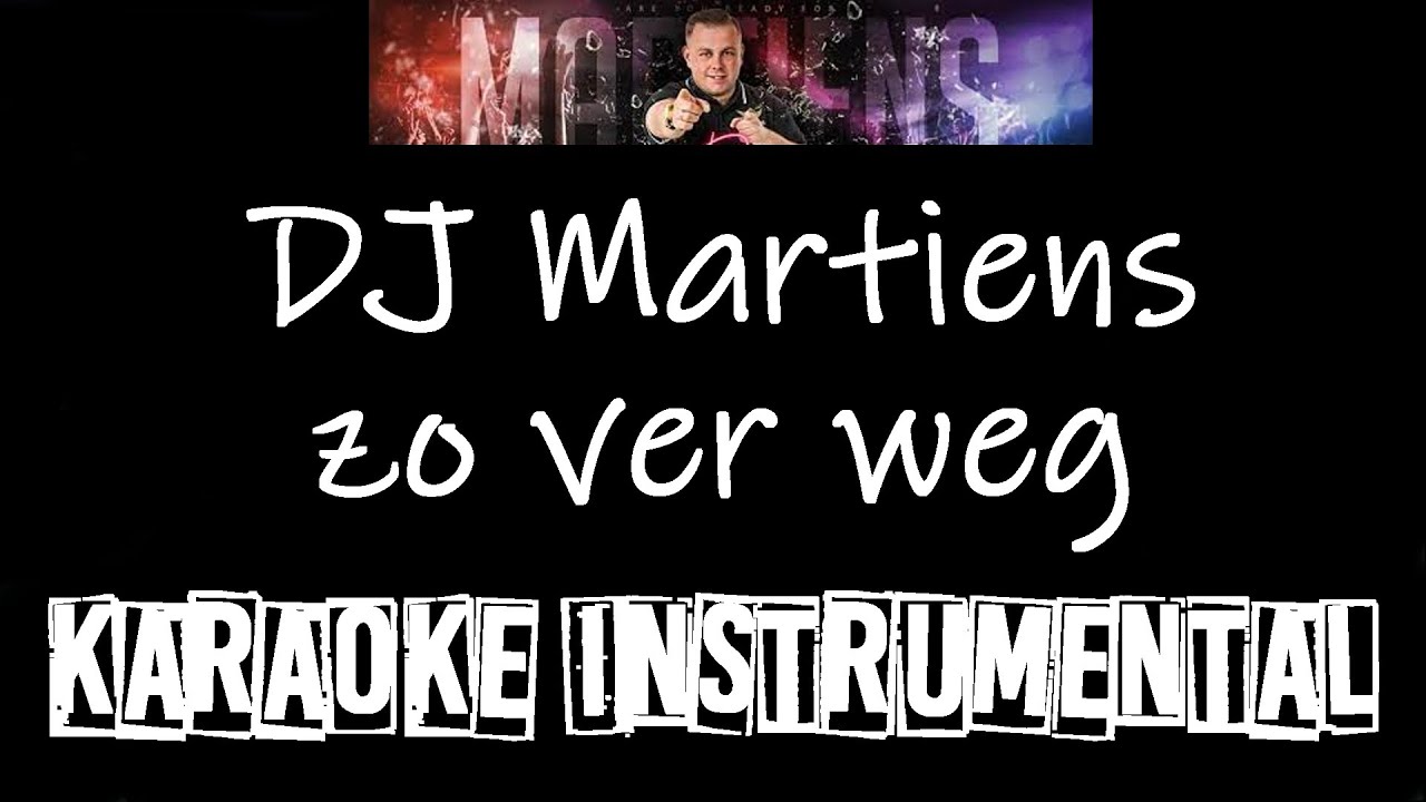 DJ Martiens - Zo Ver Weg     , instrumental met tekst