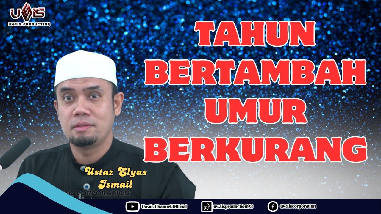 Tahun Bertambah, Umur Berkurang | Ustaz Elyas Ismail