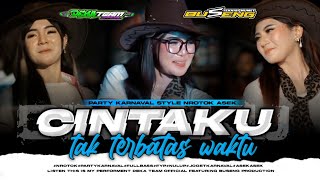 DJ CINTAKU TAK TERBATAS WAKTU PARTY KARNAVAL STYLE NROTOK X FULL BASS