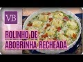 Rolinho de Abobrinha Recheada + Molho de Couve Flor - Você Bonita (23/10/17)