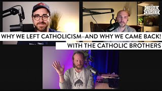 Why We Left Catholicism - And Why We Came Back! (w/ The Catholic Brothers)