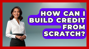 How Can I Build Credit From Scratch? - Your Guide to Budgeting