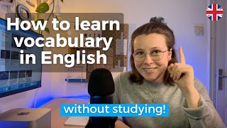 How to learn advanced English vocabulary, without studying
