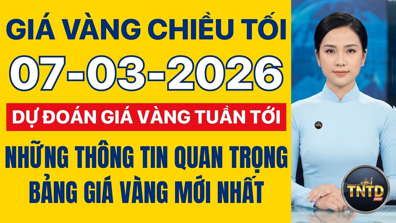 Giá vàng hôm nay | Chiều tối Ngày 7/3/2026 | Giá vàng sẽ tăng trở lại trong thời gian tới ?