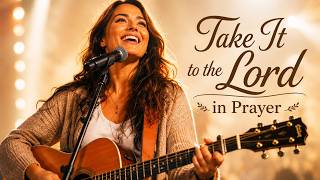 Take It to the Lord in Prayer | Uplifting Christian Worship Song | Worship Song with Lyrics
