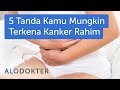 5 tanda kamu mungkin terkena kanker rahim