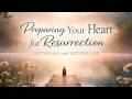 Preparing Your Heart for Resurrection | Letting Go & Trusting God
