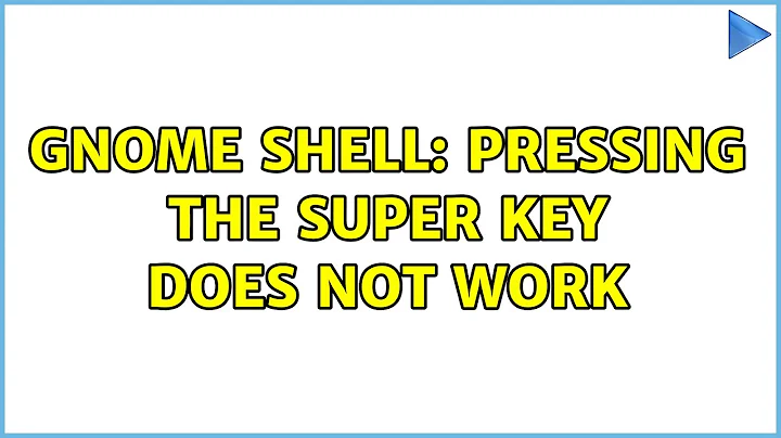 Ubuntu: Gnome shell: pressing the super key does not work (2 Solutions!!)