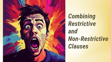Mastering Complex Sentences: Combining Restrictive and Non-Restrictive Clauses