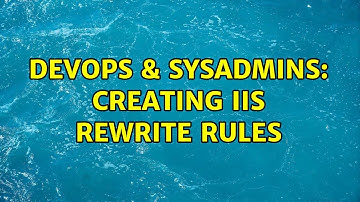 DevOps & SysAdmins: Creating IIS Rewrite Rules