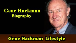 Gene Hackman Biography|Life story|Lifestyle|Wife|Family|House|Age|Net Worth|Upcoming Movies|Movies,