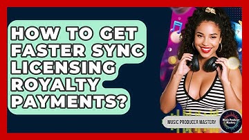 How To Get Faster Sync Licensing Royalty Payments? - Music Producer Mastery