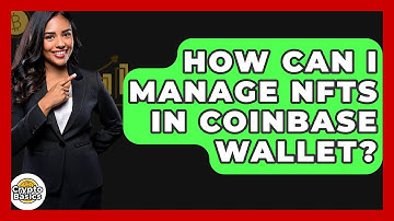 How Can I Manage NFTs In Coinbase Wallet? - CryptoBasics360.com