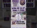 Hướng dẫn tạo App trong Pi Studio từ A-Z.