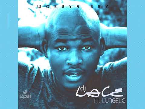 DJ Lace  Wobuya Baby Ft Lungelo